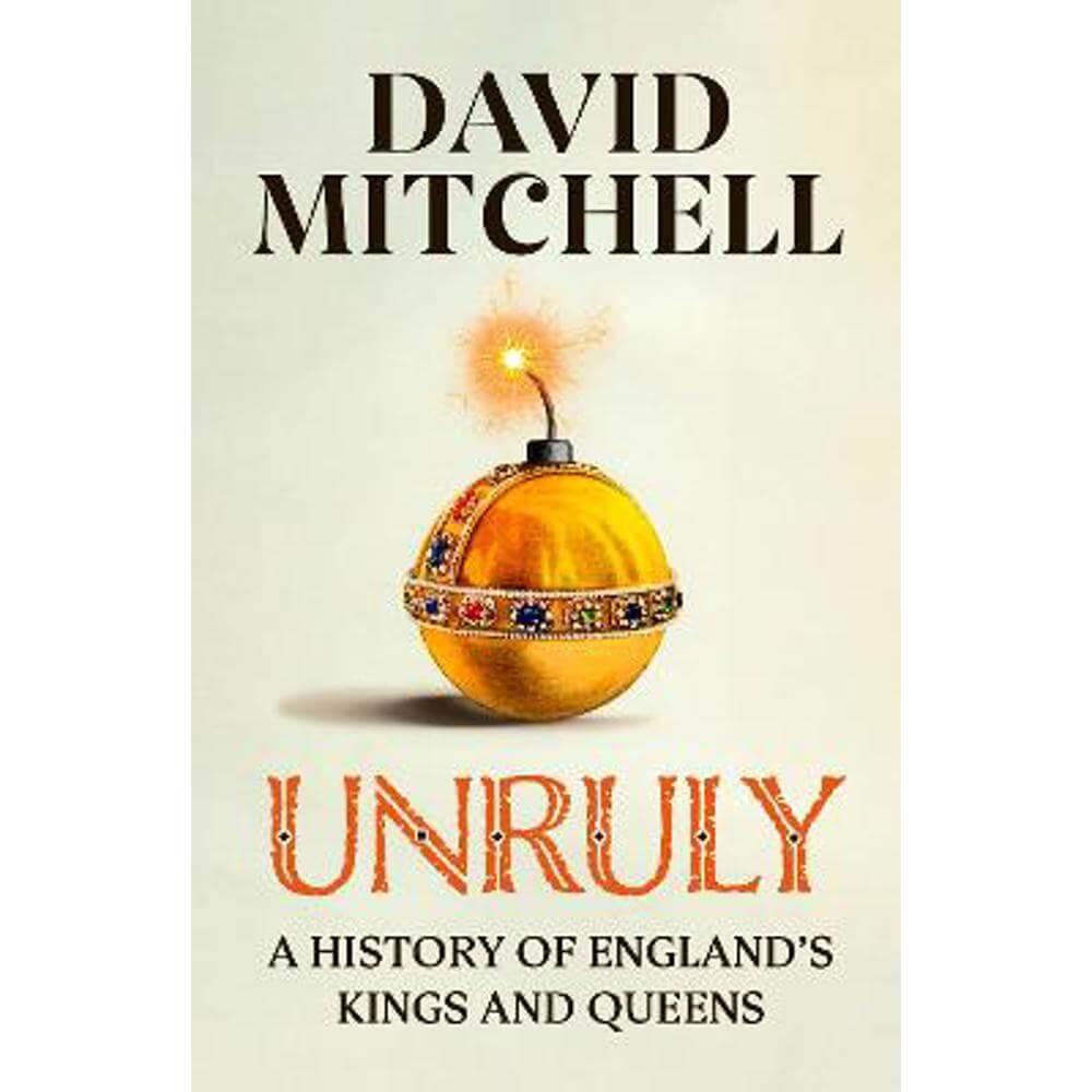 Unruly: The Number One Bestseller 'Horrible Histories for grownups' The Times (Hardback) - David Mitchell